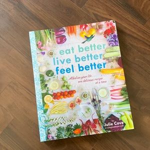 Eat Better Live Better Feel Better cookbook by Julie Cove